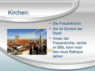 Kirchen: Die Frauenkirche Sie ist Symbol der Stadt Hinter der Frauenkirche, rechts im Bild, kann man das neue Rathaus sehen 