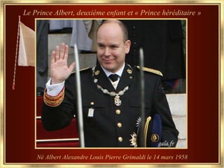 Le Prince Albert, deuxième enfant et « Prince héréditaire »




    Né Albert Alexandre Louis Pierre Grimaldi le 14 mars 1958
 