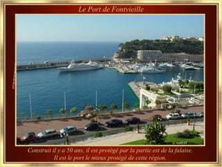 Le Port de Fontvieille




Construit il y a 50 ans, il est protégé par la partie est de la falaise.
           Il est le port le mieux protégé de cette région.
 