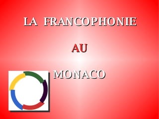 LA  FRANCOPHONIE AU MONACO 
