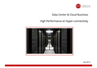 Data Center & Cloud Business
High Performance et Hyper-connectivity
July 2015
 