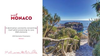 1
A destination constantly reinventing
itself while preserving its core
DNA elements
2020 Destination Presentation
- Monaco -
 