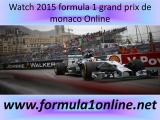 Watch 2015 formula 1 grand prix de
monaco Online
www.formula1online.net
 