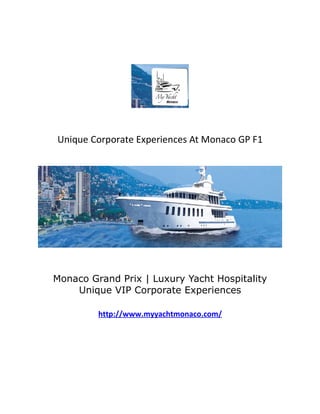 Unique Corporate Experiences At Monaco GP F1




Monaco Grand Prix | Luxury Yacht Hospitality
    Unique VIP Corporate Experiences

         http://www.myyachtmonaco.com/
 