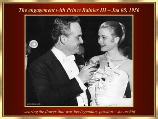 The engagement with Prince Rainier III – Jan 05, 1956 wearing the flower that was her legendary passion – the orchid   