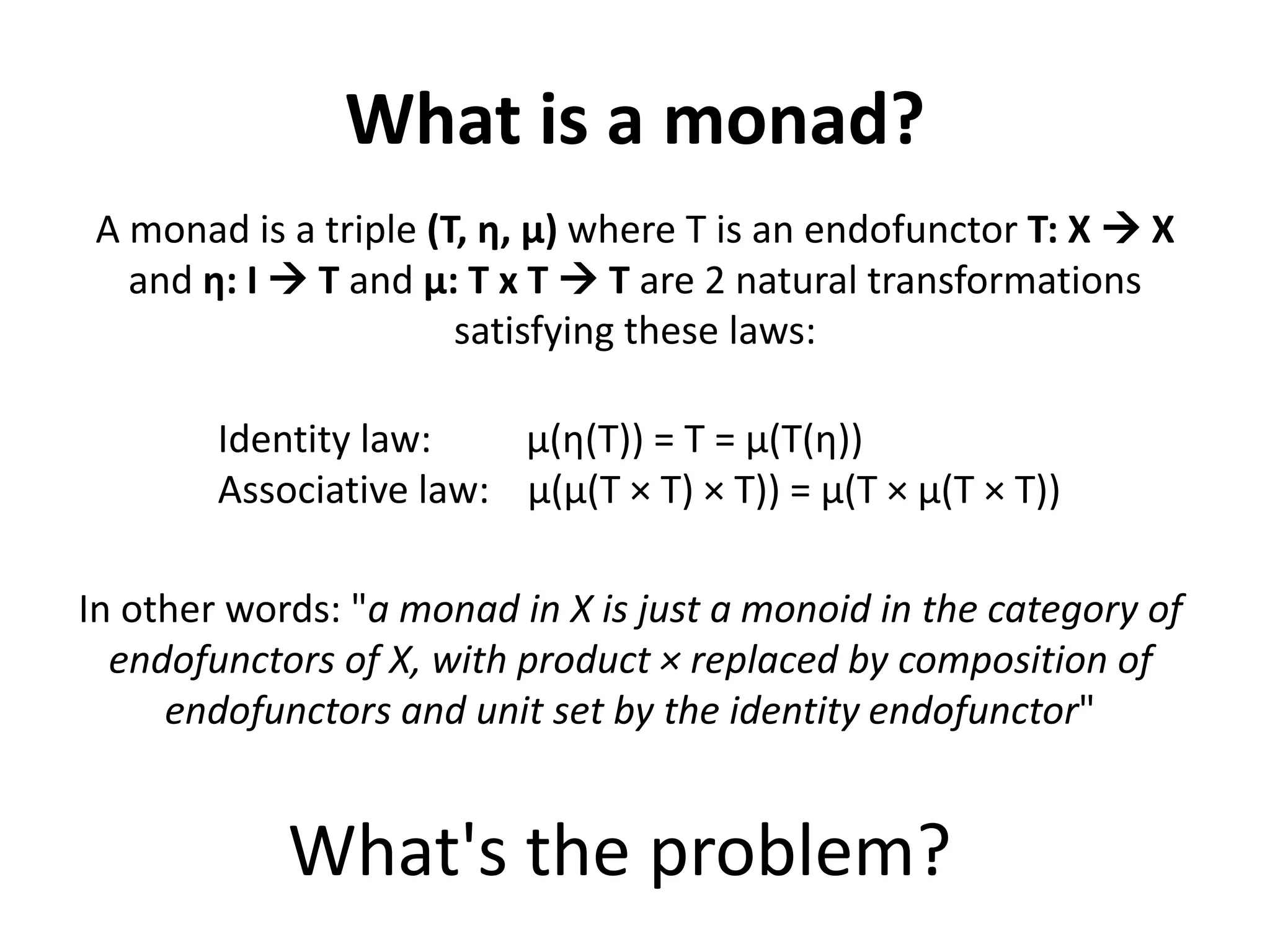 What is a monad?
 