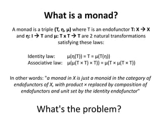 What is a monad?
 