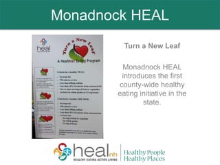 Monadnock HEAL
Turn a New Leaf
Monadnock HEAL
introduces the first
county-wide healthy
eating initiative in the
state.
 