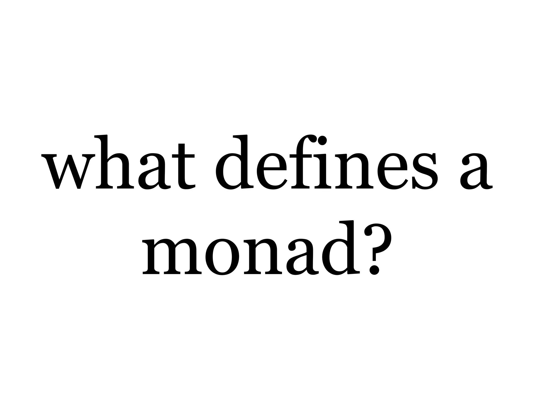 what defines a monad?