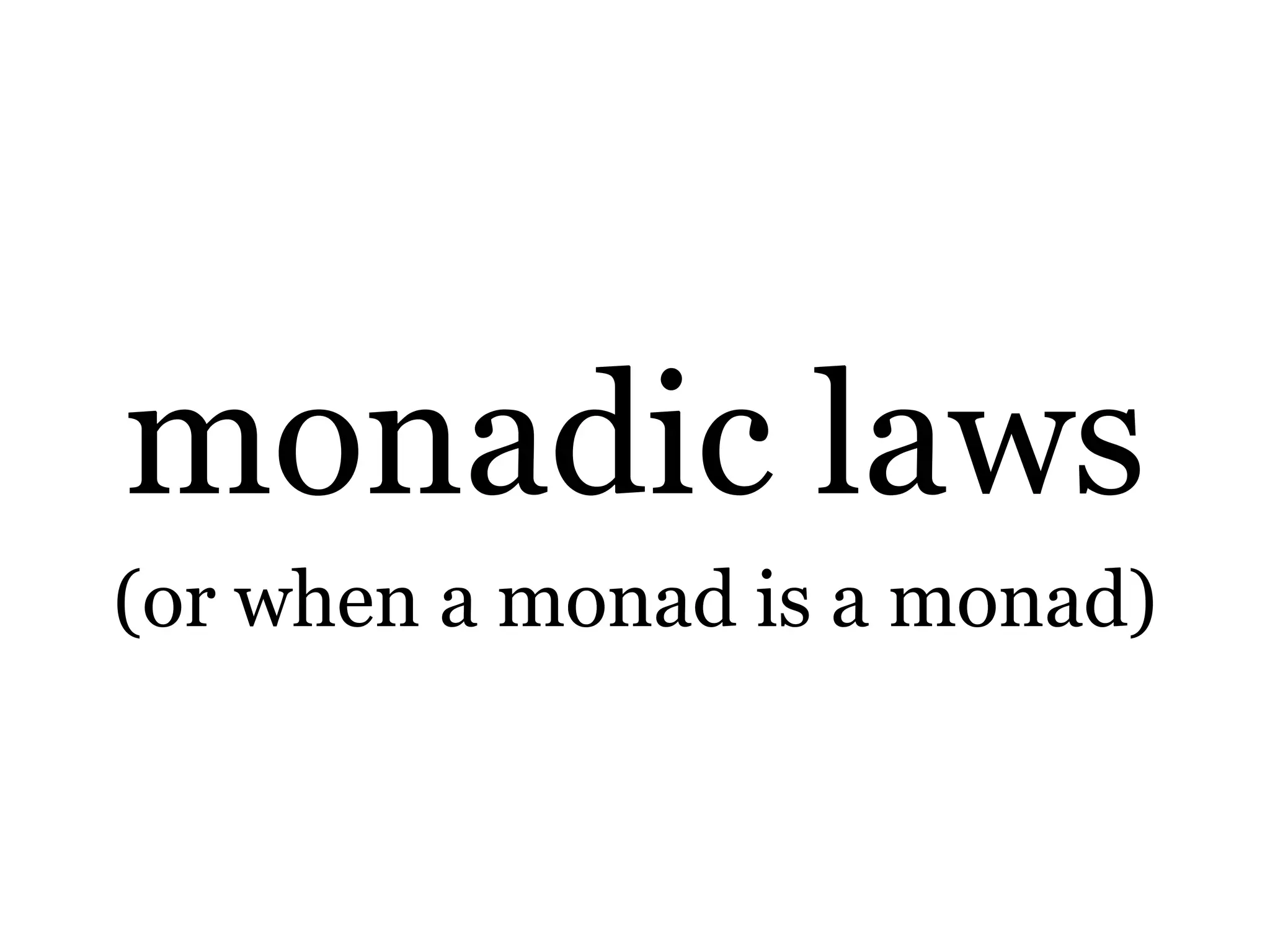 monadic laws(or when a monad is a monad)