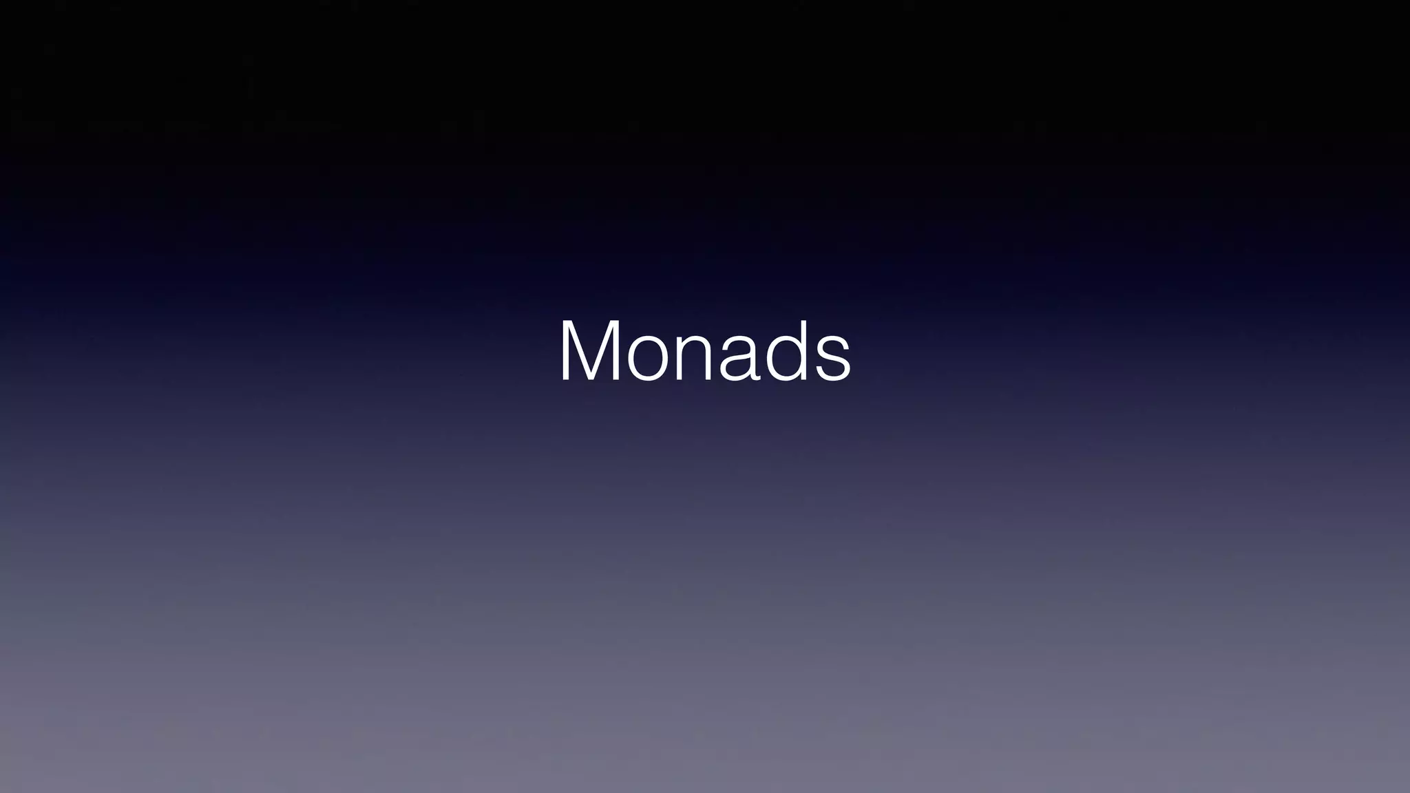Monads
 