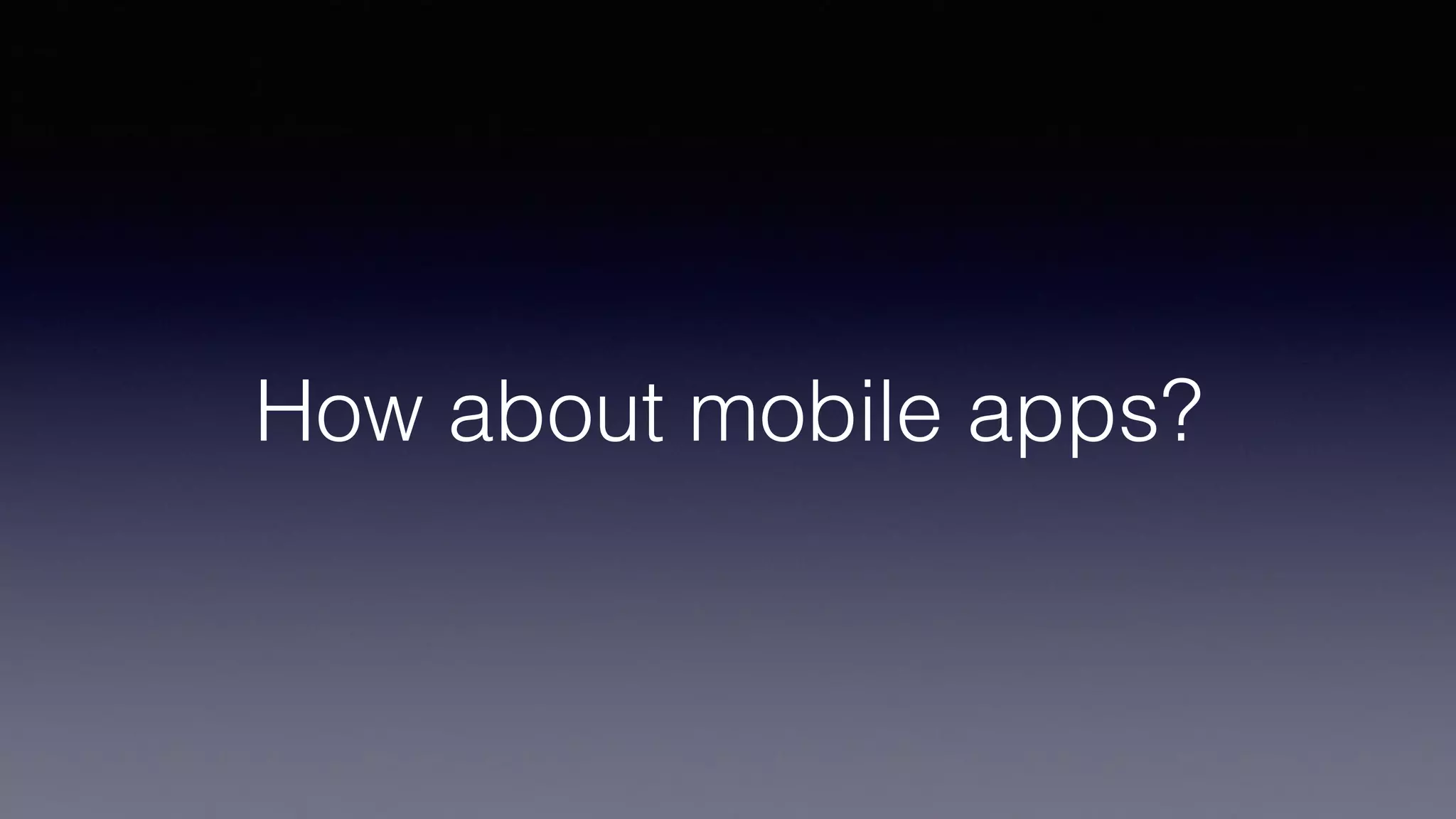 How about mobile apps?
 