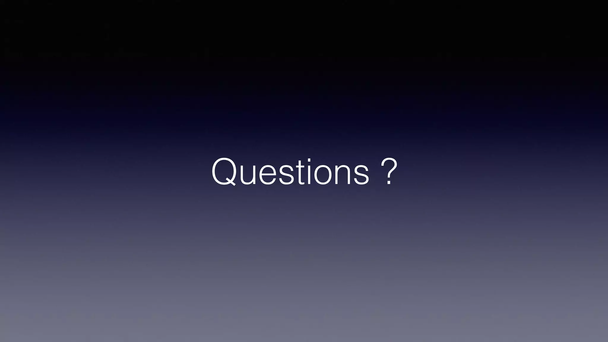 Questions ?
 