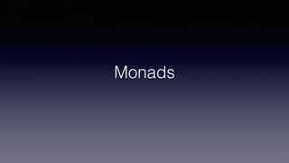 Monads
 