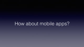 How about mobile apps?
 