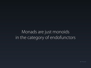 Monads are just monoids in the category of endofunctors - Ike Kurghinyan