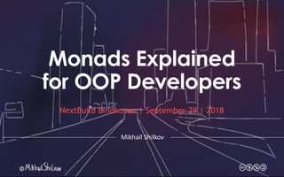 Monads Explained
for OOP Developers
NextBuild Eindhoven | September 29 | 2018
Mikhail Shilkov
 
