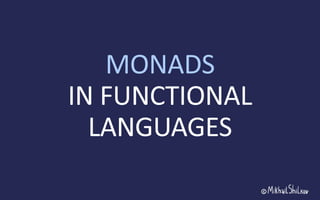 MONADS
 