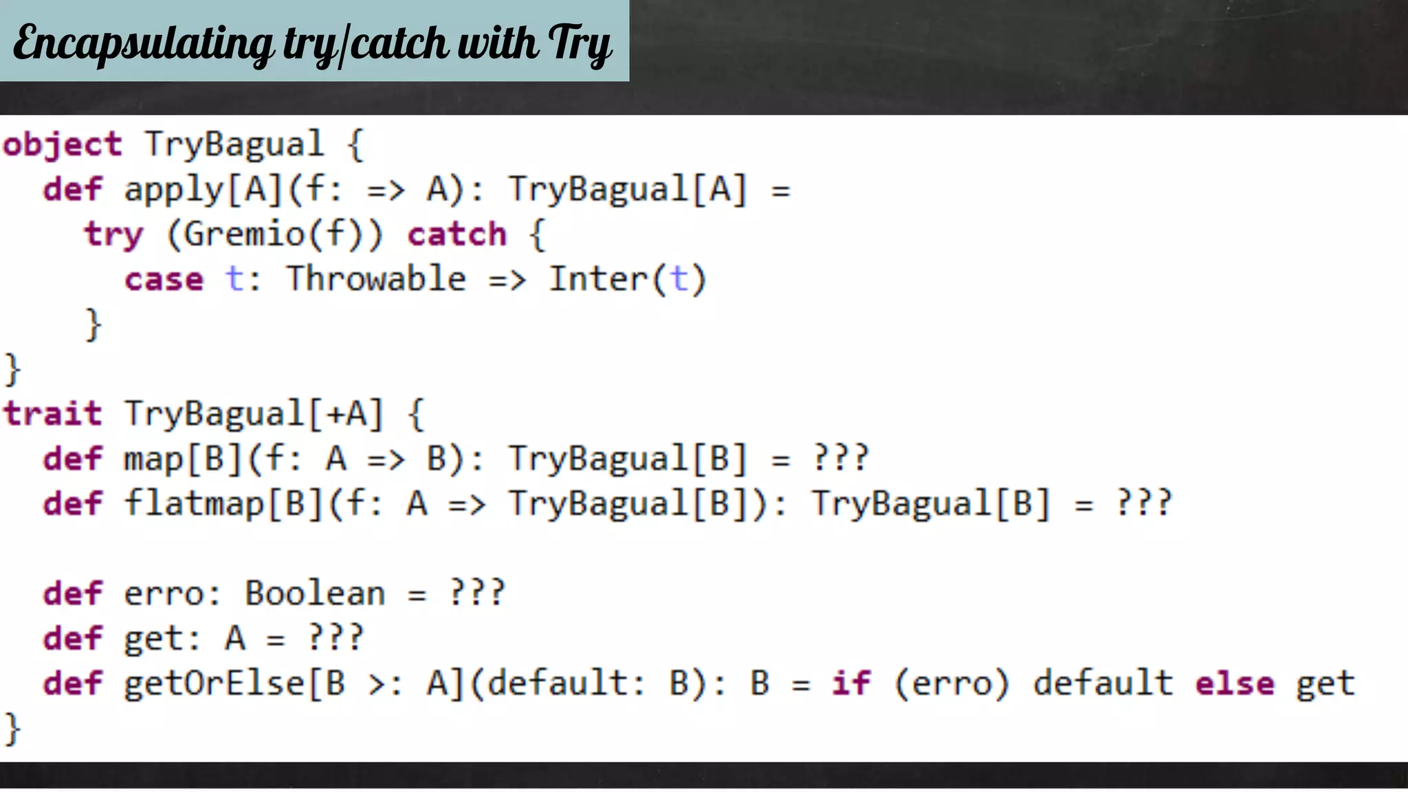 Encapsulating try/catch with Try 
 