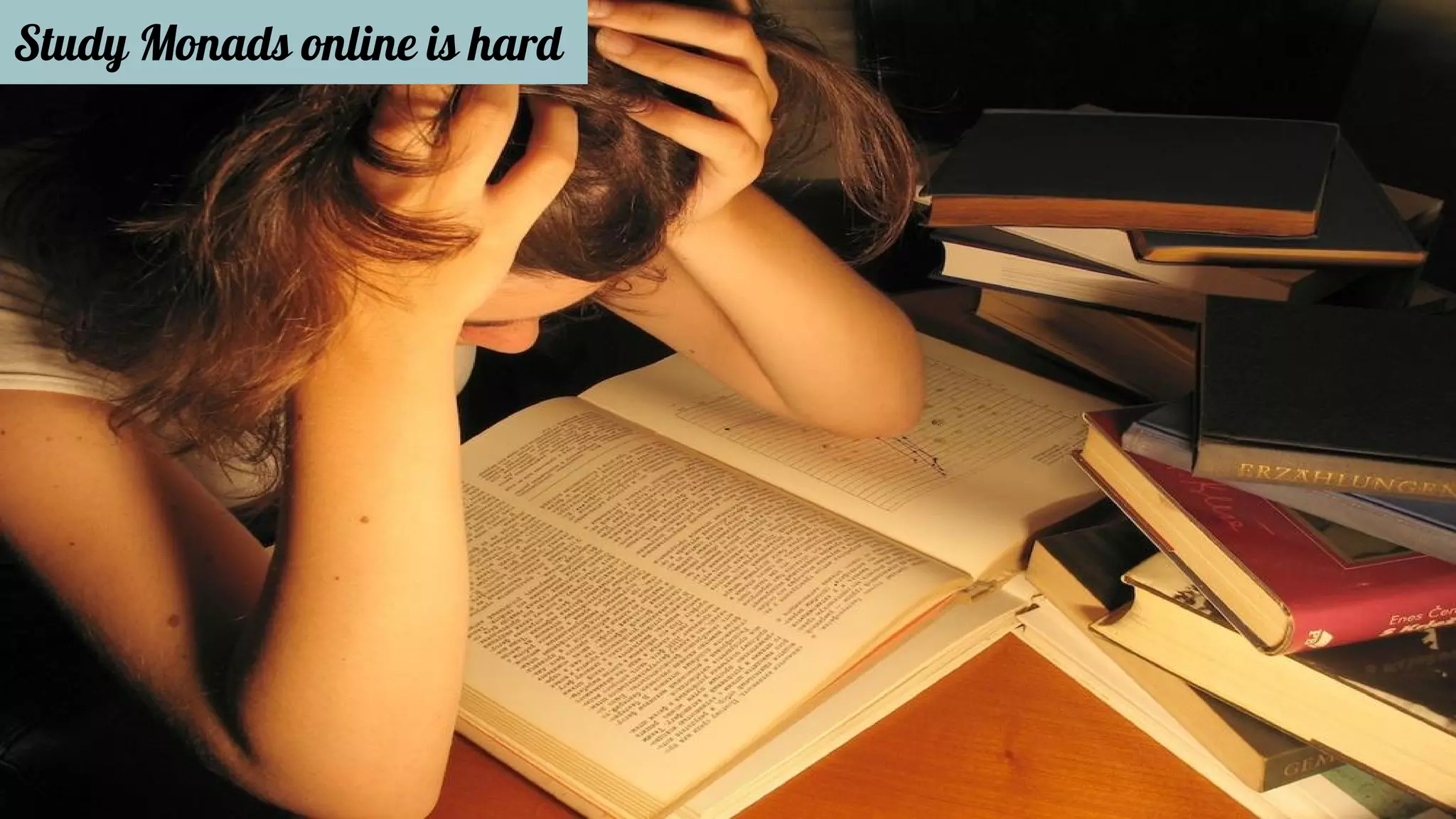 Study Monads online is hard 
 