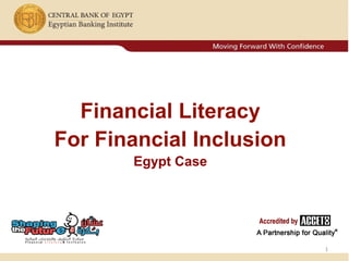 Financial Literacy
For Financial Inclusion
Egypt Case
1
 