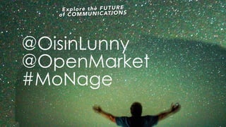 @OisinLunny
@OpenMarket
#MoNage
 