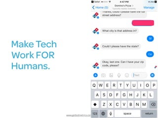 www.getbotmetrics.com
Make Tech
Work FOR  
Humans.
 