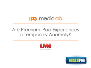 Are Premium iPad Experiences a Temporary Anomaly? 
