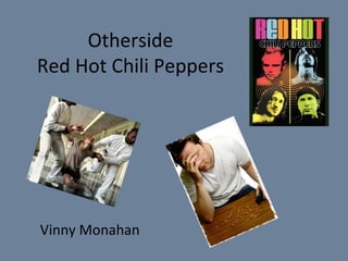Otherside Red Hot Chili Peppers Vinny Monahan 