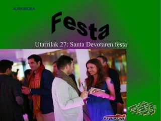 AURKIBIDEA




         Utarrilak 27: Santa Devotaren festa
 