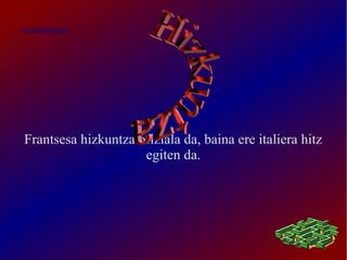 AURKIBIDEA




Frantsesa hizkuntza ofiziala da, baina ere italiera hitz
                     egiten da.
 