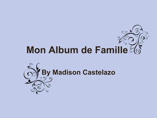 Mon Album de Famille
By Madison Castelazo

 