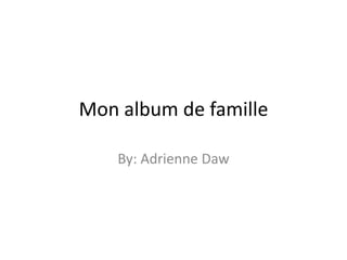 Mon album de famille
By: Adrienne Daw

 
