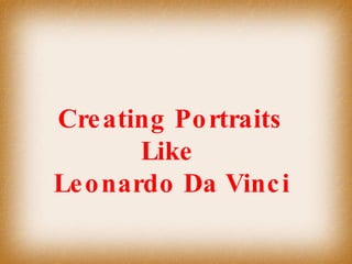 Creating Portraits Like  Leonardo Da Vinci 