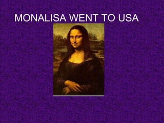 MONALISA WENT TO USA 