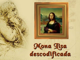 Mona LisaMona Lisa
descodificadadescodificada
 