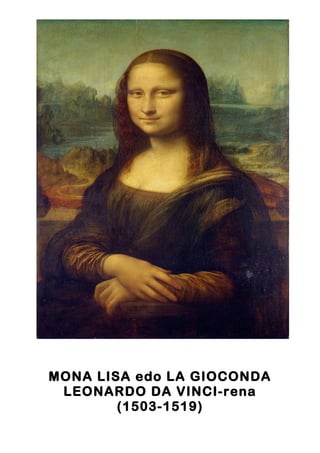 MONA LISA edo LA GIOCONDA
LEONARDO DA VINCI-rena
(1503-1519)
 