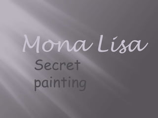 Mona Lisa
Secret
painting
 