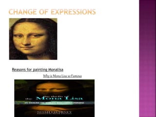 Reasons for painting Monalisa
Why is Mona Lisa so Famous
 