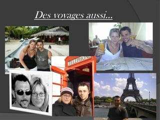 Des voyages aussi…