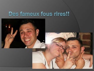 Des fameux fous rires!!