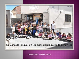 La Mona de Pasqua, en les mans dels xiquets de Benavites
BENAVITES - MARÇ 2018
Rey-2018
 