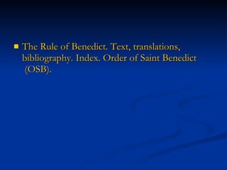 The   Rule   of   Benedict .  Text ,  translations ,  bibliography .  Index .  Order   of  Saint  Benedict  (OSB). 