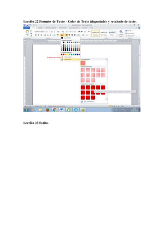 Lección 22 Formato de Texto – Color de Texto (degradado) y resaltado de texto.
Lección 23 Estilos
 