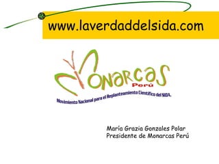 www.laverdaddelsida.com María Grazia Gonzales Polar Presidente de Monarcas Perú 