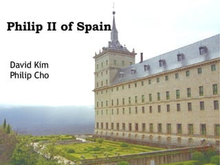 Philip II of Spain David Kim Philip Cho 