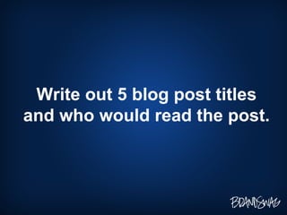 Write out 5 blog post titles and who would read the post. 