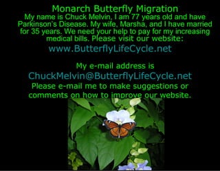Monarch Butterfly Migration
  My name is Chuck Melvin, I am 77 years old and have
Parkinson’s Disease. My wife, Marsha, an...