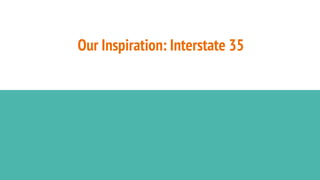 Our Inspiration: Interstate 35
 