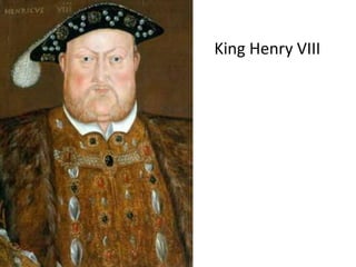 King Henry VIII
 